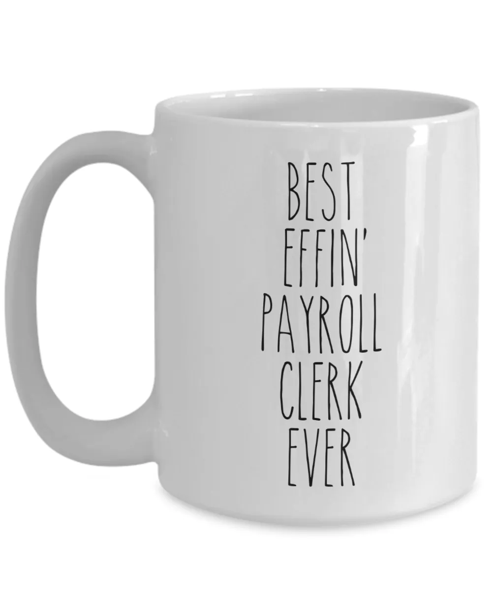 Gift For Payroll Clerk Best Effin' Payroll Clerk Ever Mug Coffee Cup Funny Coworker Gifts