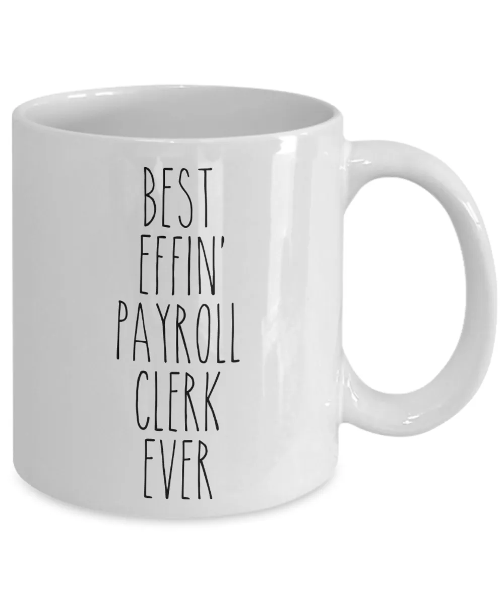 Gift For Payroll Clerk Best Effin' Payroll Clerk Ever Mug Coffee Cup Funny Coworker Gifts