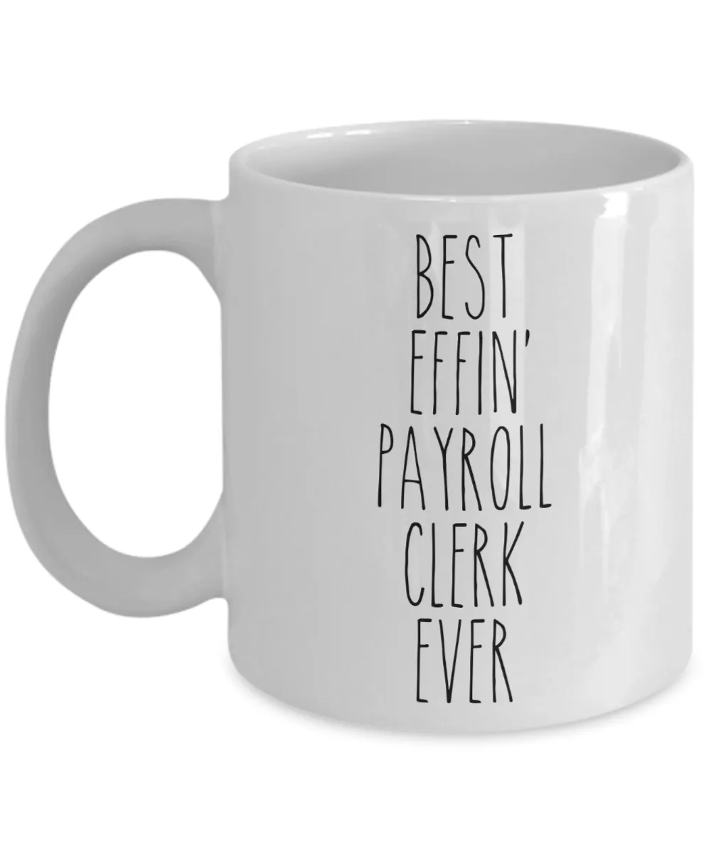 Gift For Payroll Clerk Best Effin' Payroll Clerk Ever Mug Coffee Cup Funny Coworker Gifts