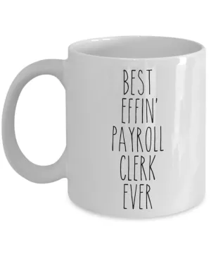 Gift For Payroll Clerk Best Effin' Payroll Clerk Ever Mug Coffee Cup Funny Coworker Gifts