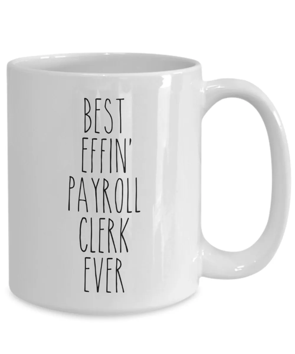 Gift For Payroll Clerk Best Effin' Payroll Clerk Ever Mug Coffee Cup Funny Coworker Gifts