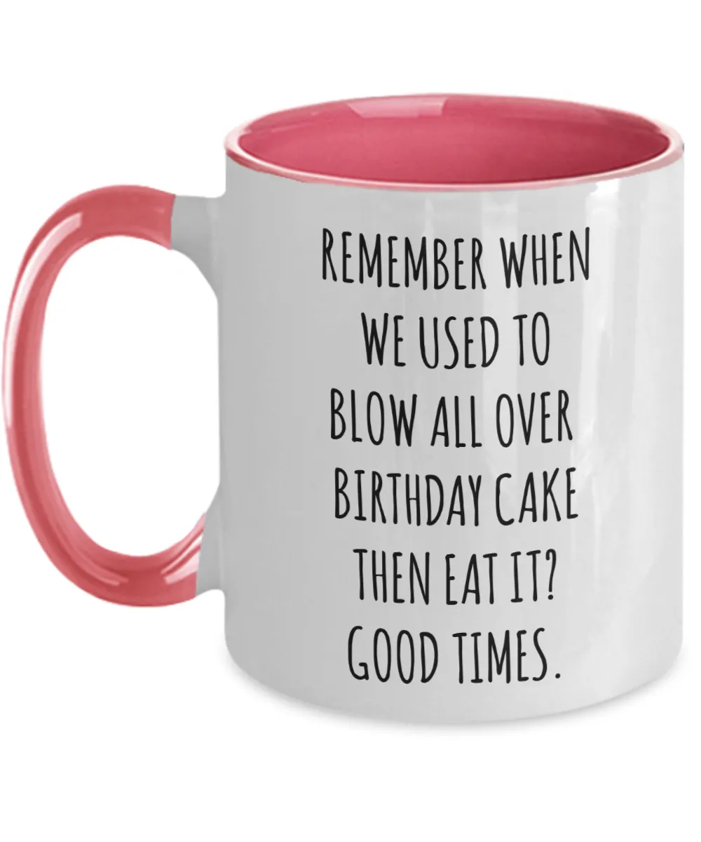 Remember When We Used to Blow All Over Birthday Cake Then Eat It? Good Times. Two-Tone Mug Coffee Cup Funny Gift
