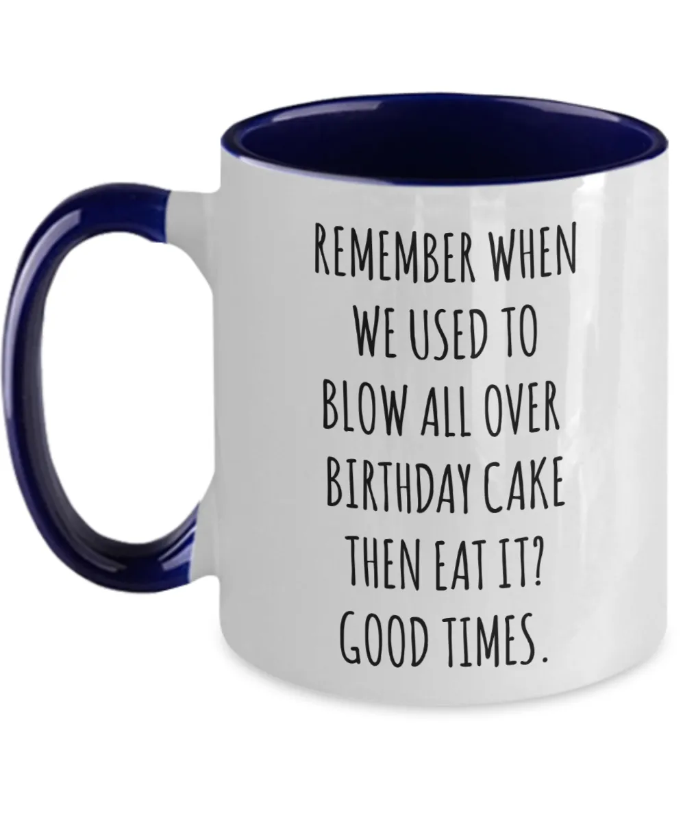 Remember When We Used to Blow All Over Birthday Cake Then Eat It? Good Times. Two-Tone Mug Coffee Cup Funny Gift