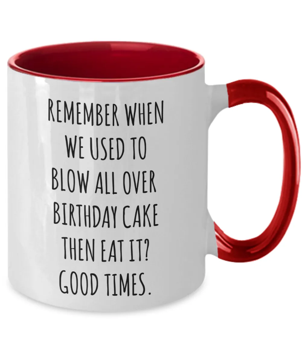 Remember When We Used to Blow All Over Birthday Cake Then Eat It? Good Times. Two-Tone Mug Coffee Cup Funny Gift